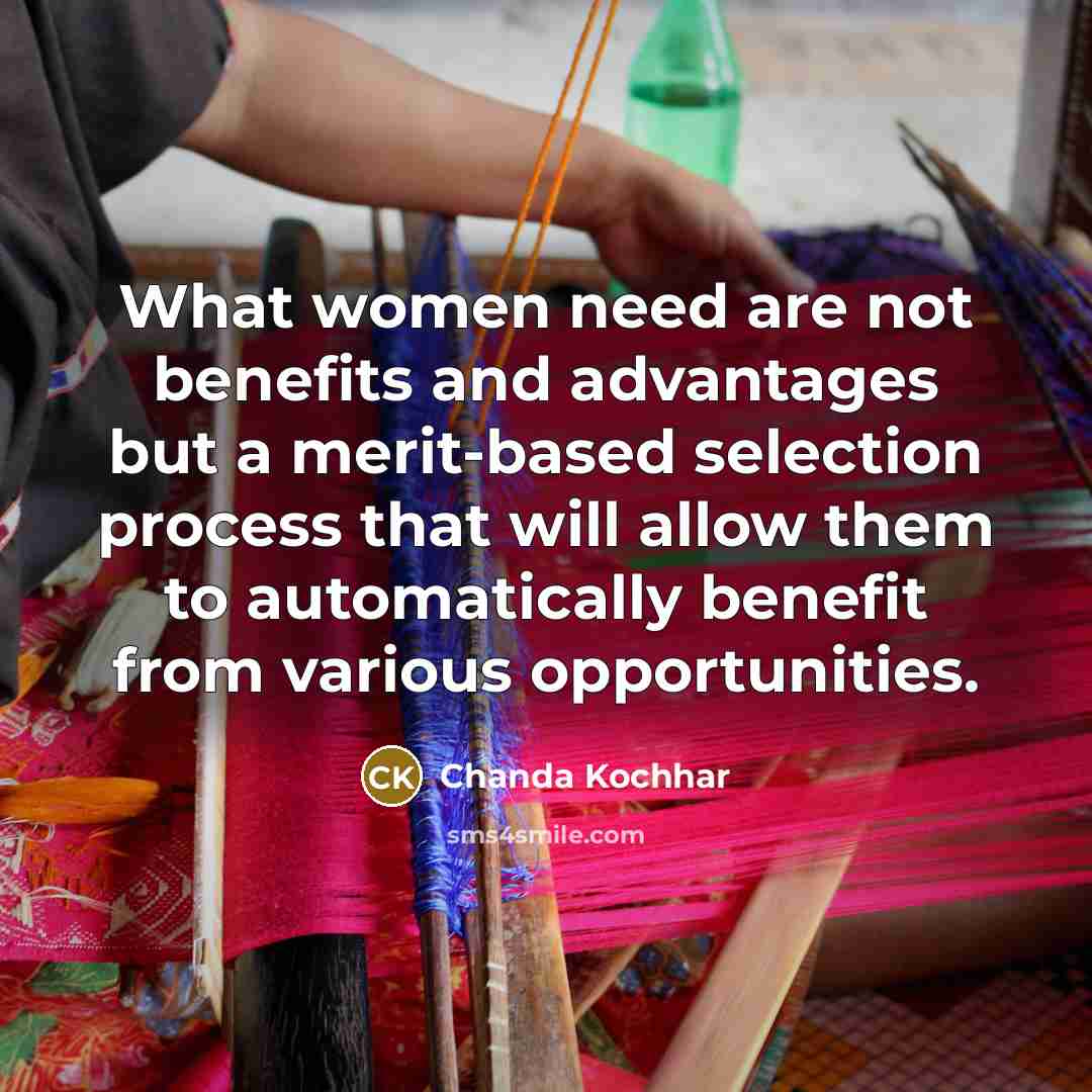 “What women need are not benefits and advantages but a…” quote by Chanda Kochhar