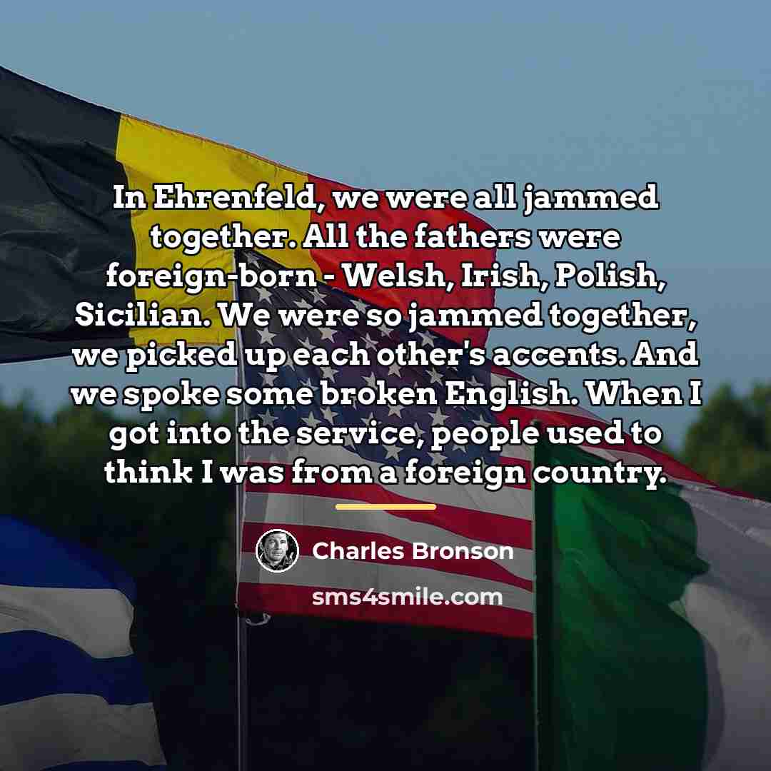 “In Ehrenfeld, we were all jammed together. All the fathers…” quote by Charles Bronson