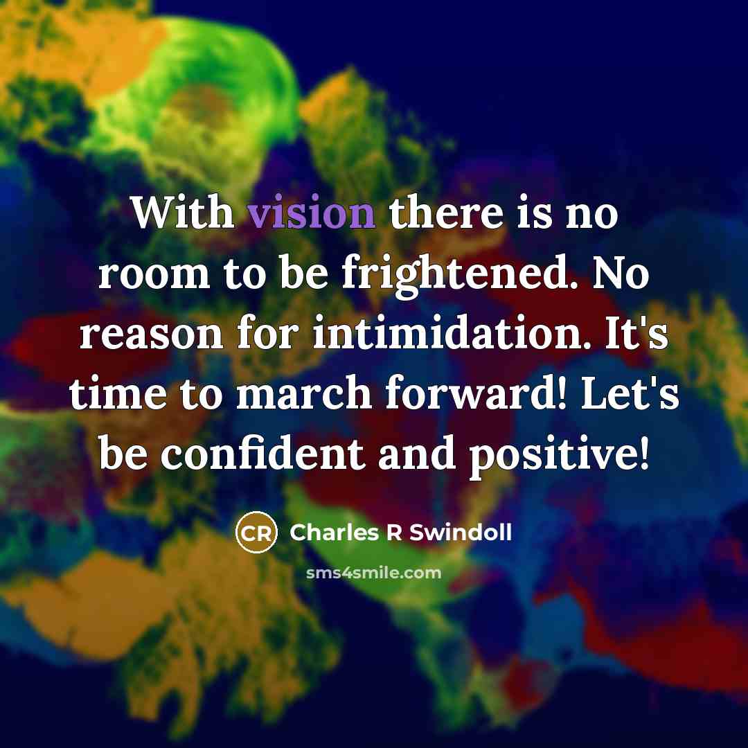 “With vision there is no room to be frightened. No…” quote by Charles R Swindoll