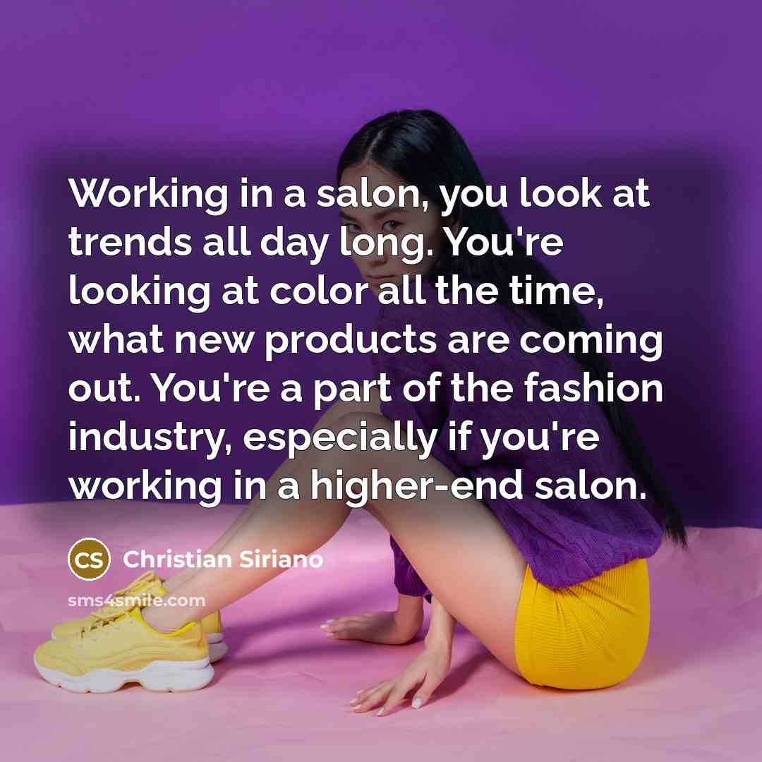 “Working in a salon, you look at trends all day…” quote by Christian Siriano