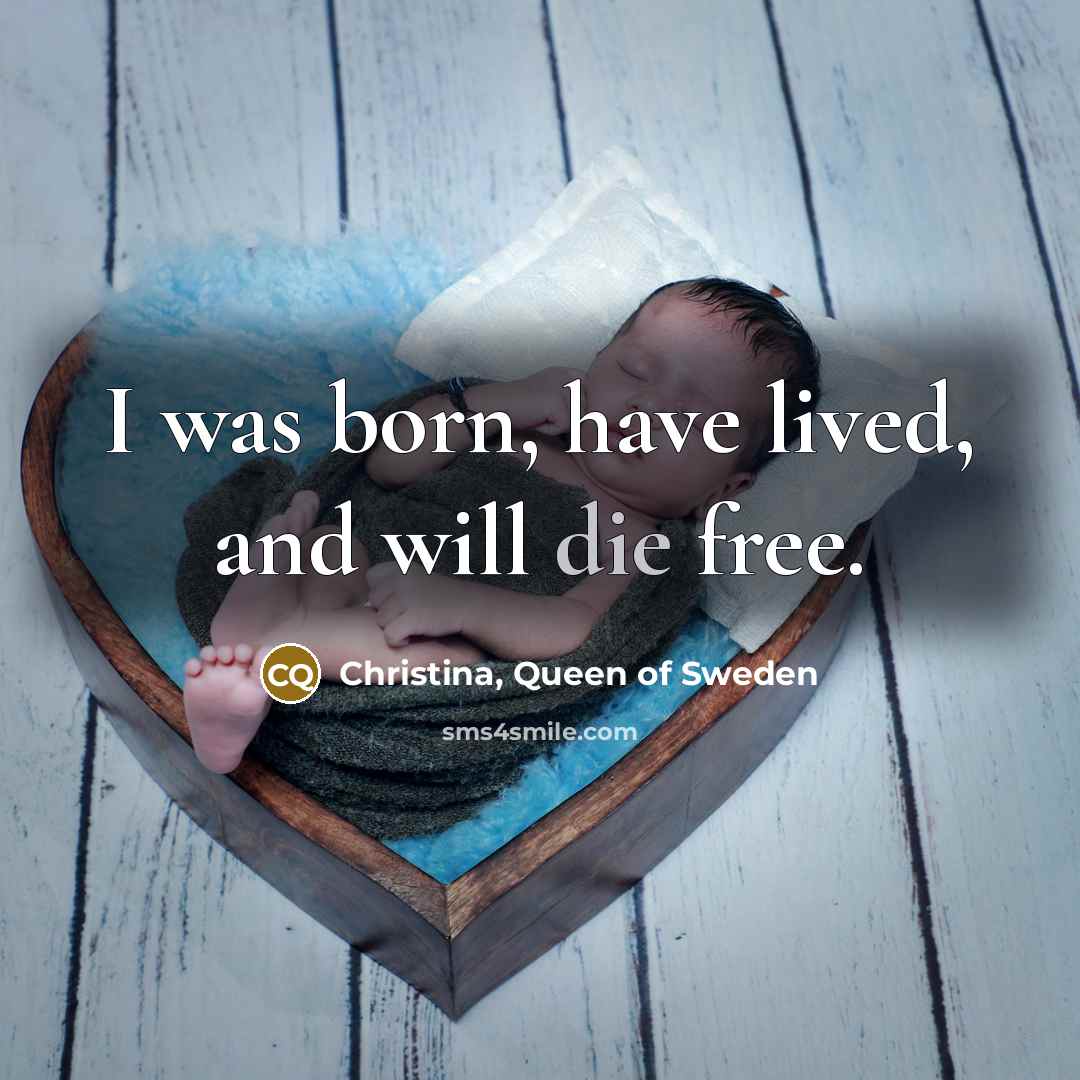 “I was born, have lived, and will die free.…” quote by Christina, Queen of Sweden