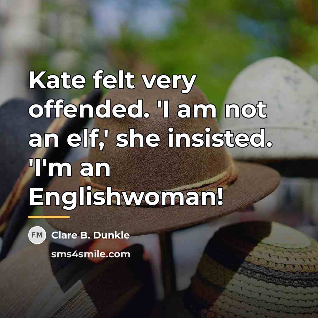 “Kate felt very offended. 'I am not an elf,' she…” quote by Clare B. Dunkle