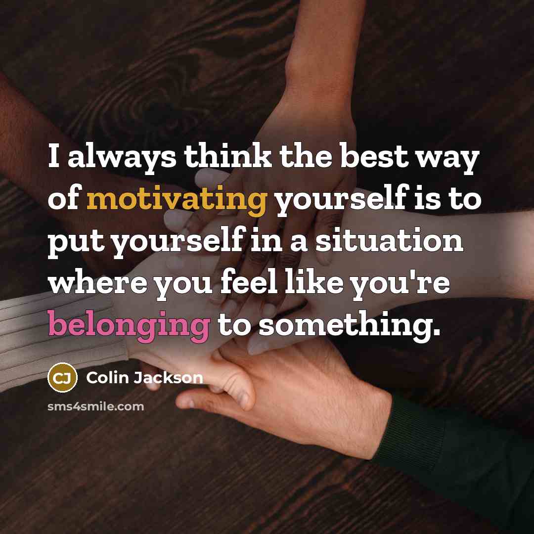 “I always think the best way of motivating yourself is…” quote by Colin Jackson