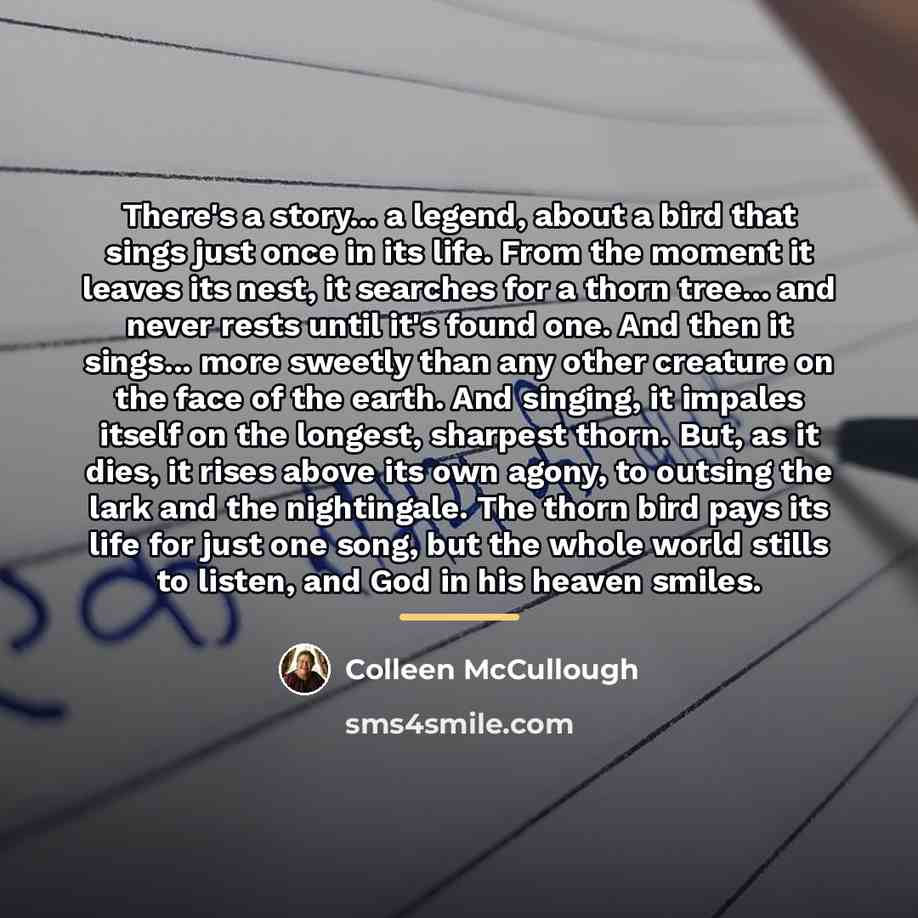 “There's a story... a legend, about a bird that sings…” quote by Colleen McCullough