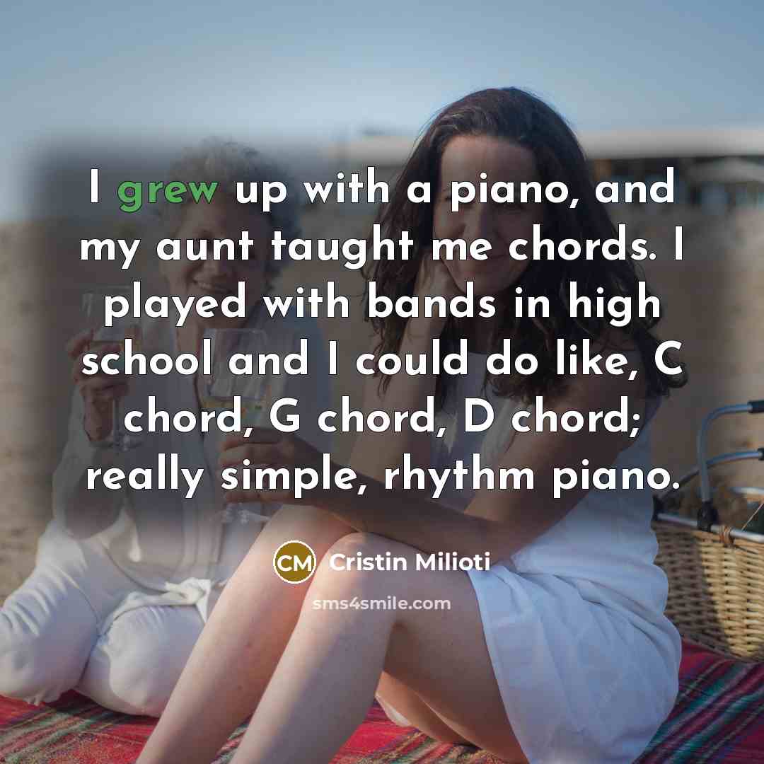 “I grew up with a piano, and my aunt taught…” quote by Cristin Milioti