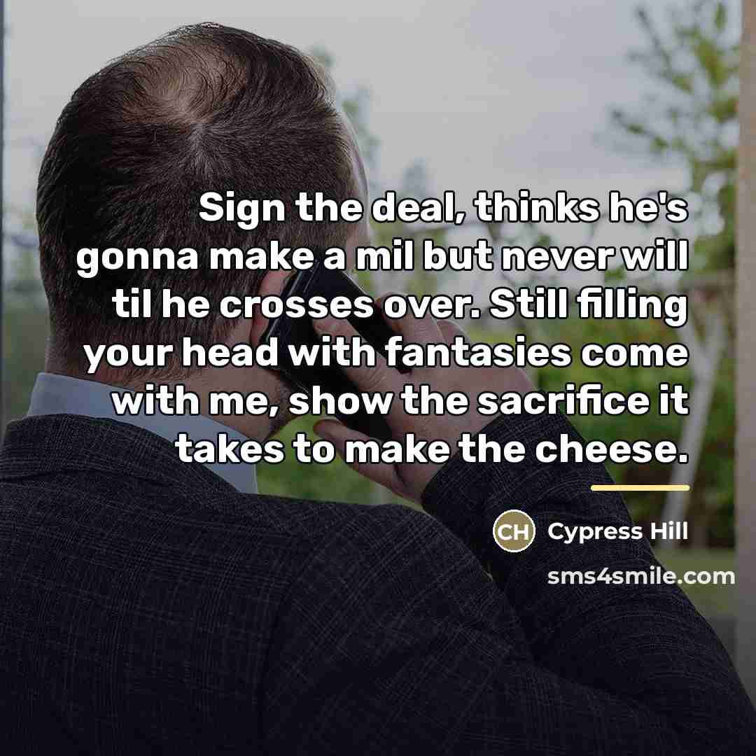 “Sign the deal, thinks he's gonna make a mil but…” quote by Cypress Hill