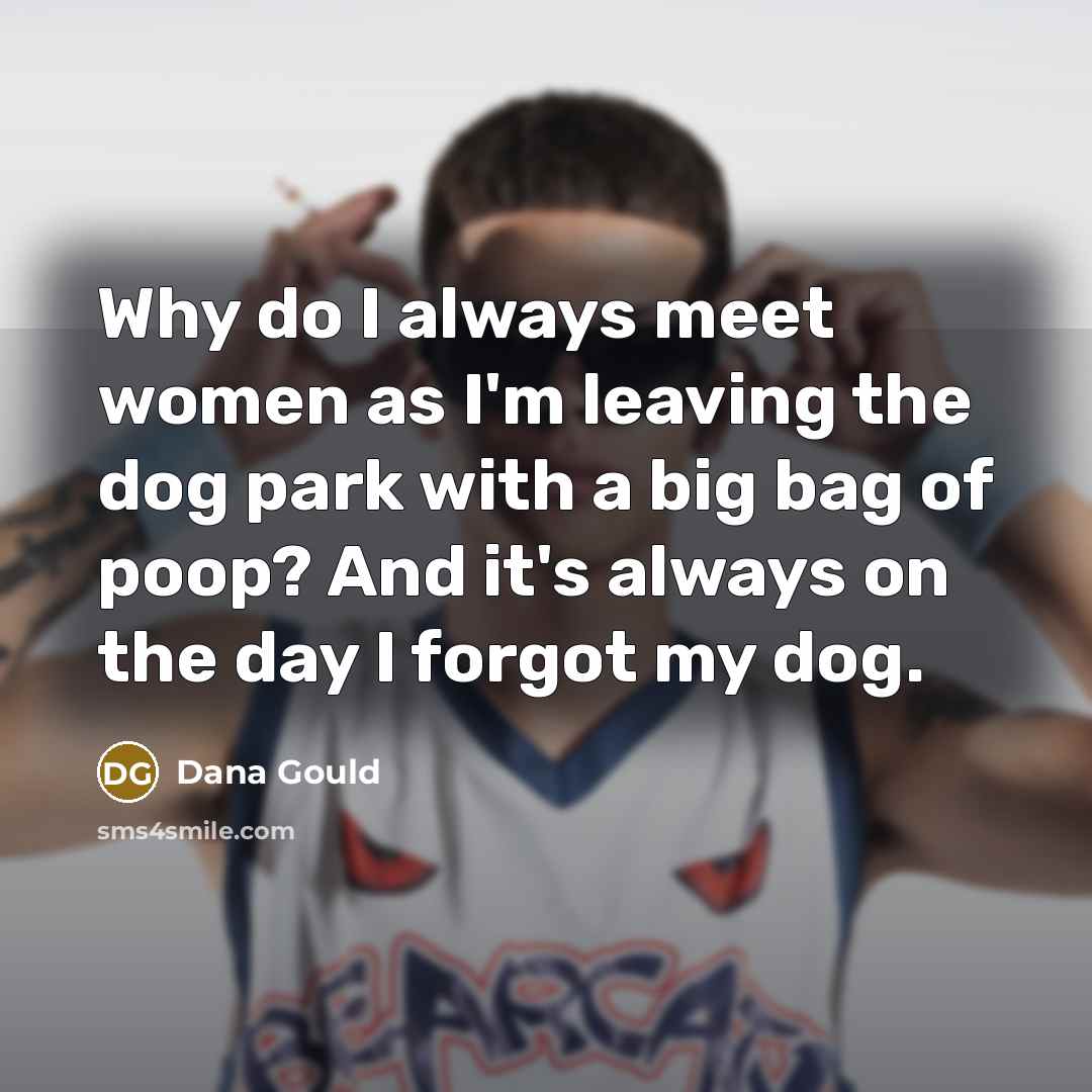 “Why do I always meet women as I'm leaving the…” quote by Dana Gould