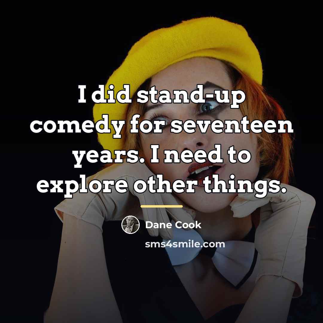 “I did stand-up comedy for seventeen years. I need to…” quote by Dane Cook
