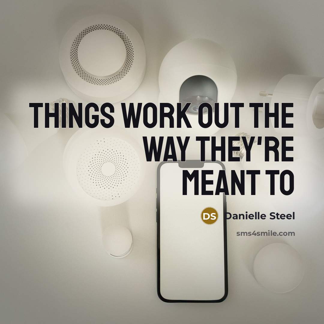 “Things work out the way they're meant to…” quote by Danielle Steel