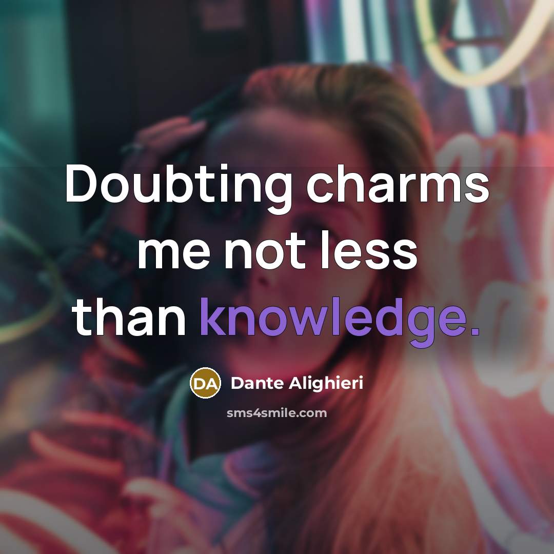 “Doubting charms me not less than knowledge.…” quote by Dante Alighieri