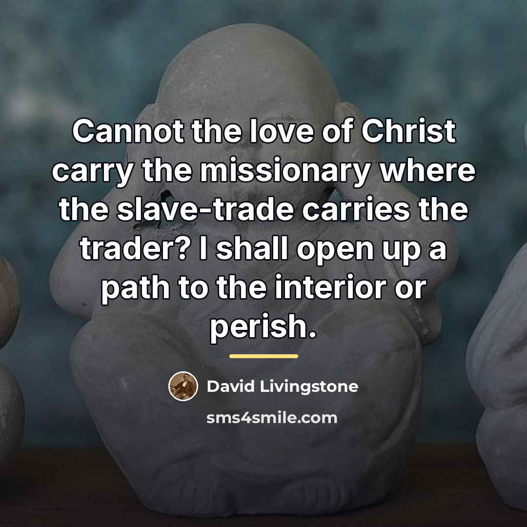 “Cannot the love of Christ carry the missionary where the…” quote by David Livingstone