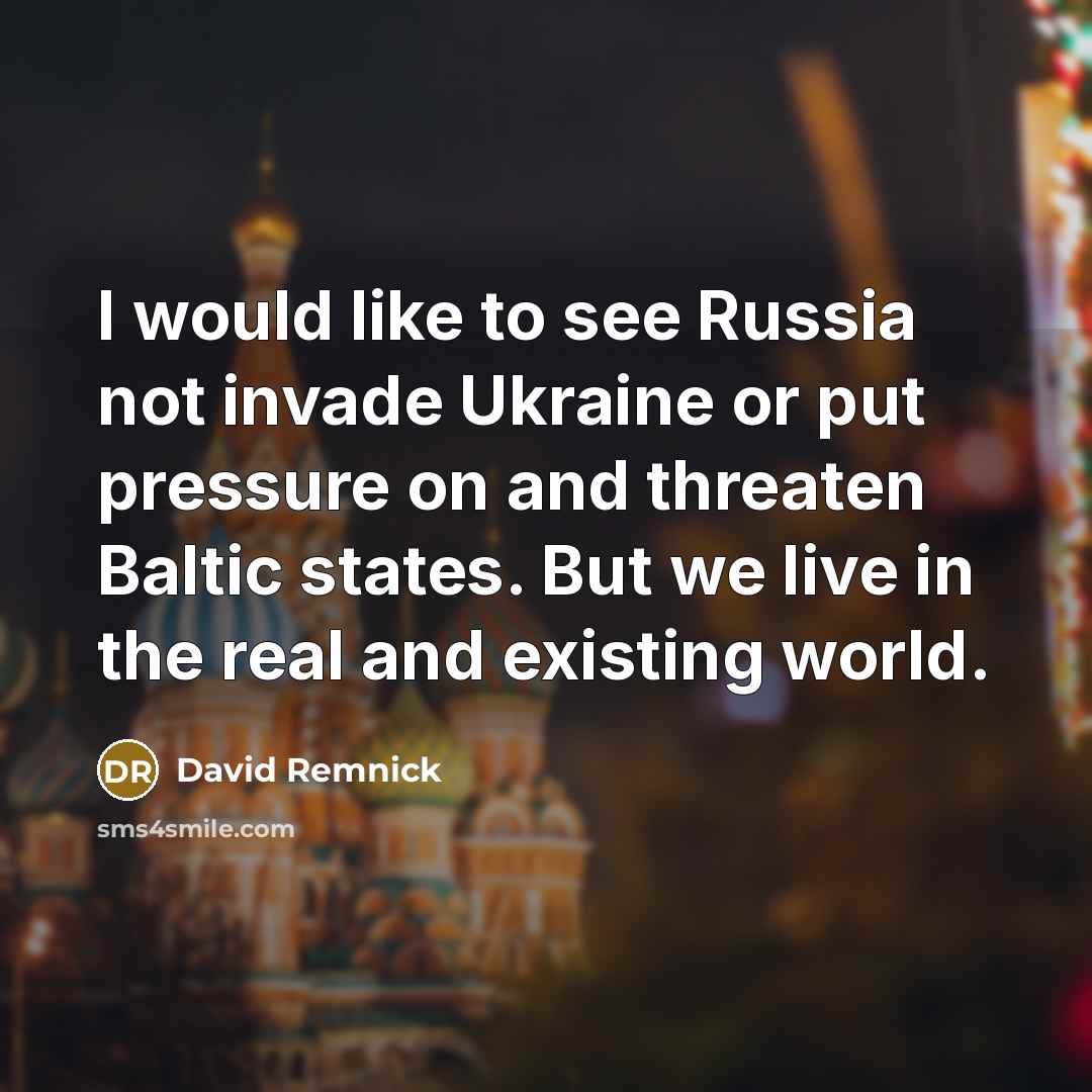 “I would like to see Russia not invade Ukraine or…” quote by David Remnick
