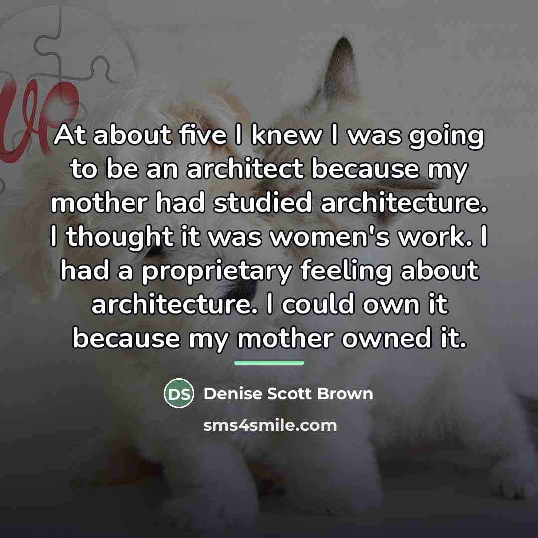 “At about five I knew I was going to be…” quote by Denise Scott Brown