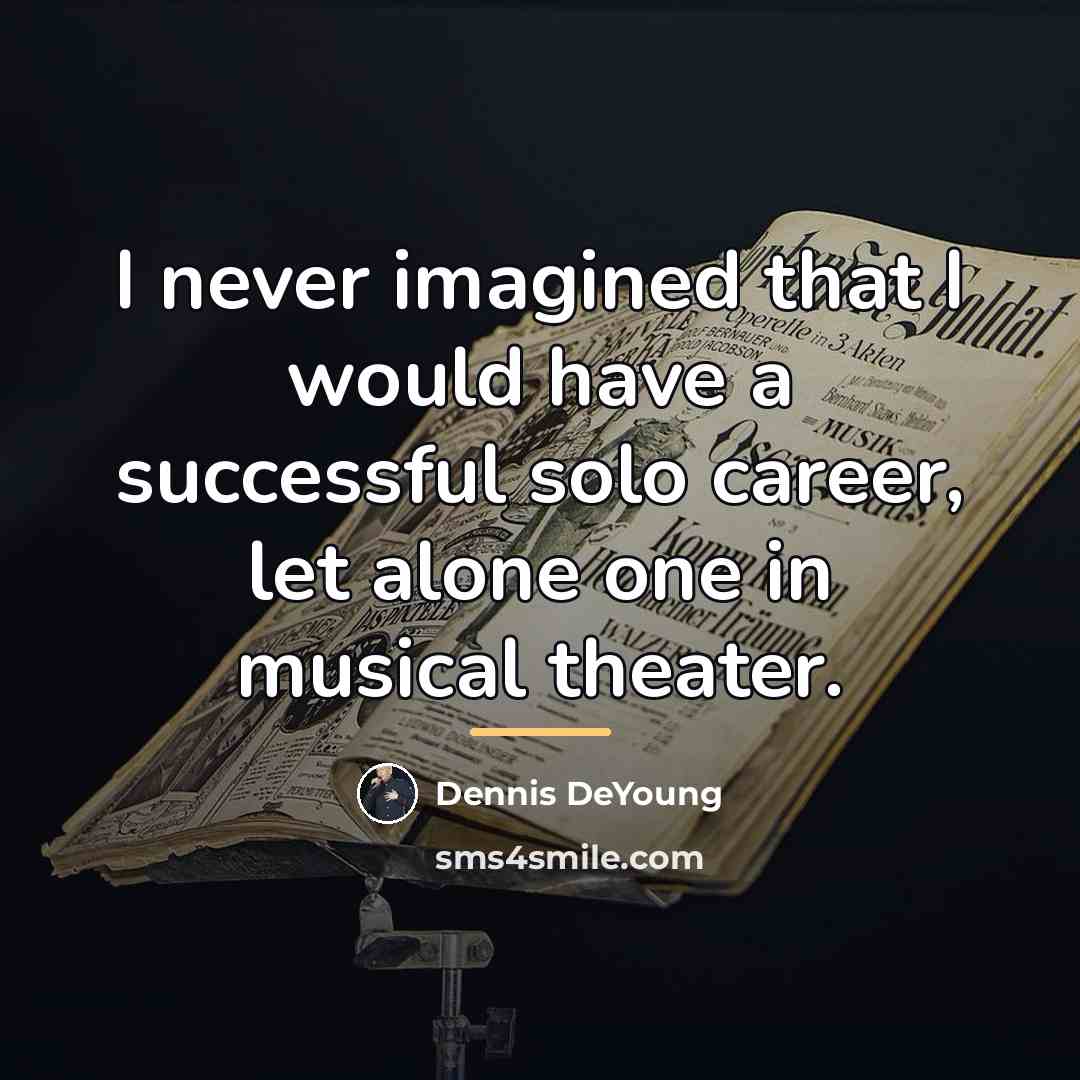 “I never imagined that I would have a successful solo…” quote by Dennis DeYoung