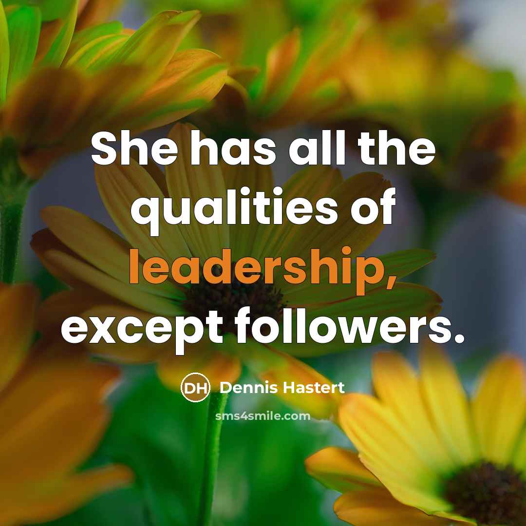 “She has all the qualities of leadership, except followers.…” quote by Dennis Hastert