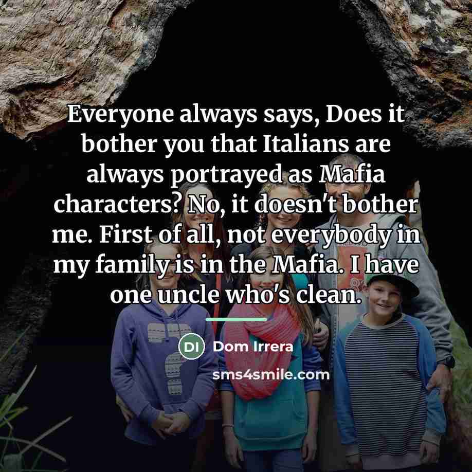 “Everyone always says, Does it bother you that Italians are…” quote by Dom Irrera