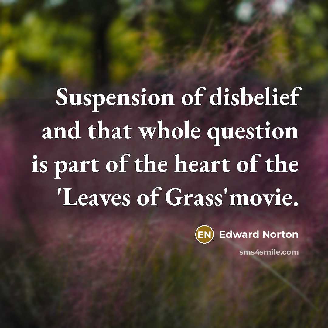 “Suspension of disbelief and that whole question is part of…” quote by Edward Norton