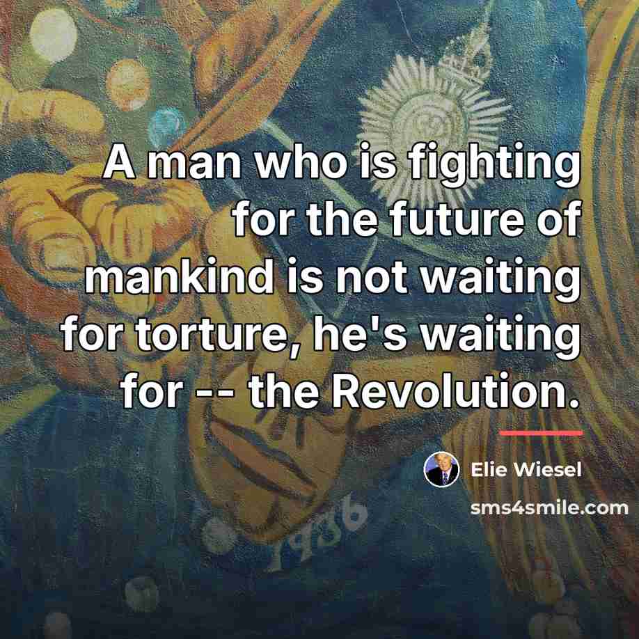 “A man who is fighting for the future of mankind…” quote by Elie Wiesel