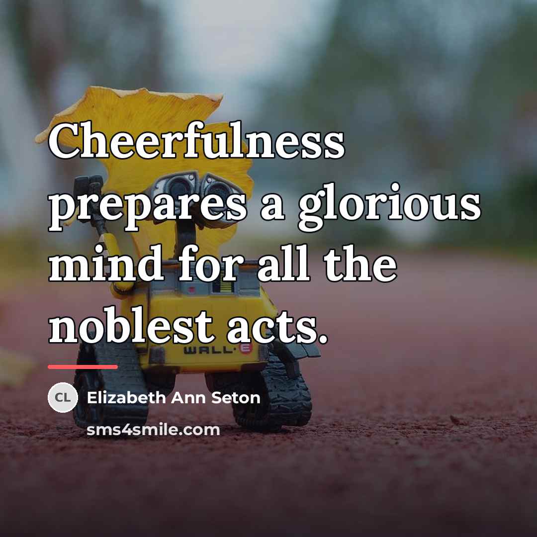 “Cheerfulness prepares a glorious mind for all the noblest acts.…” quote by Elizabeth Ann Seton