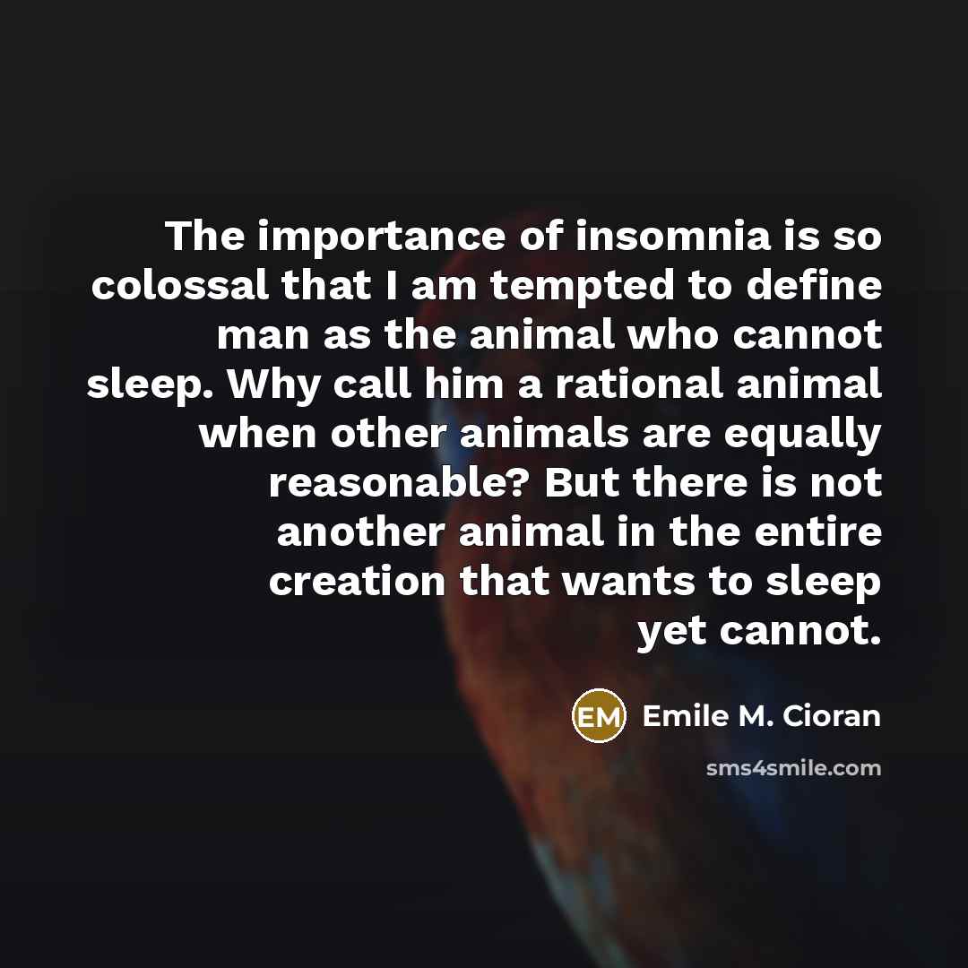“The importance of insomnia is so colossal that I am…” quote by Emile M. Cioran