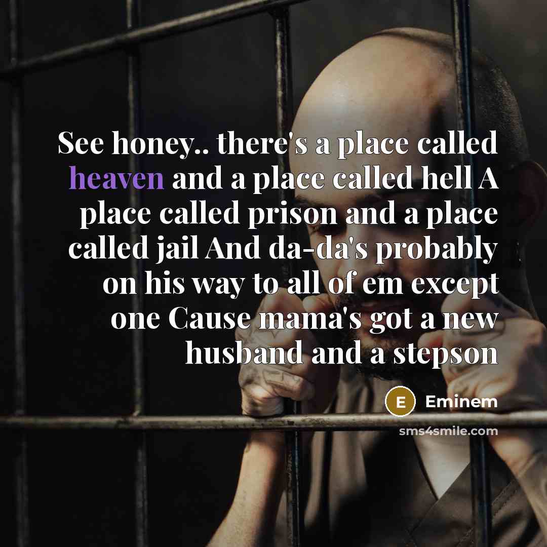 “See honey.. there's a place called heaven and a place…” quote by Eminem