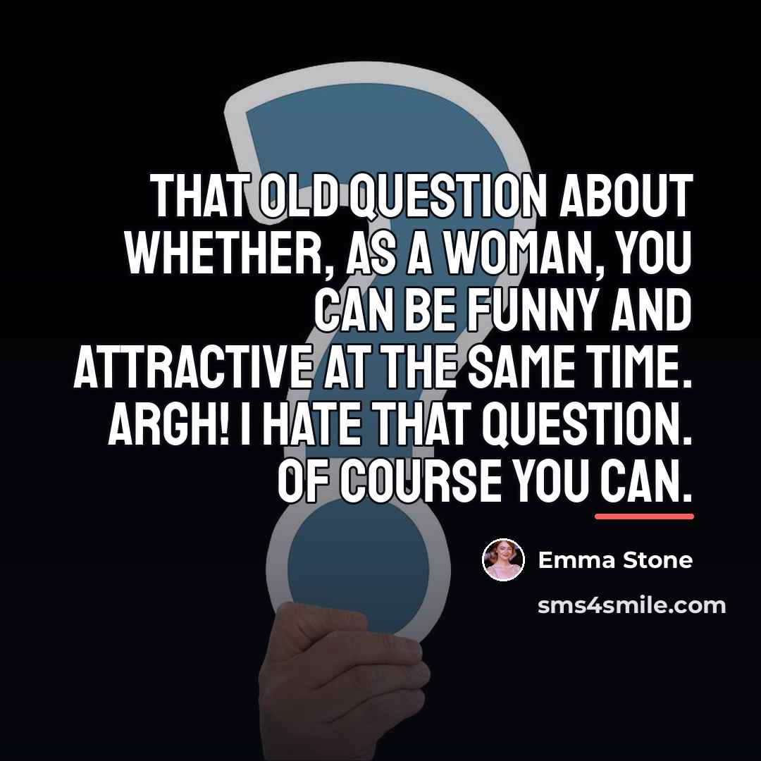“That old question about whether, as a woman, you can…” quote by Emma Stone