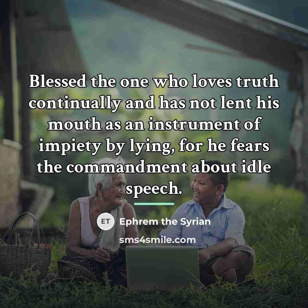 “Blessed the one who loves truth continually and has not…” quote by Ephrem the Syrian