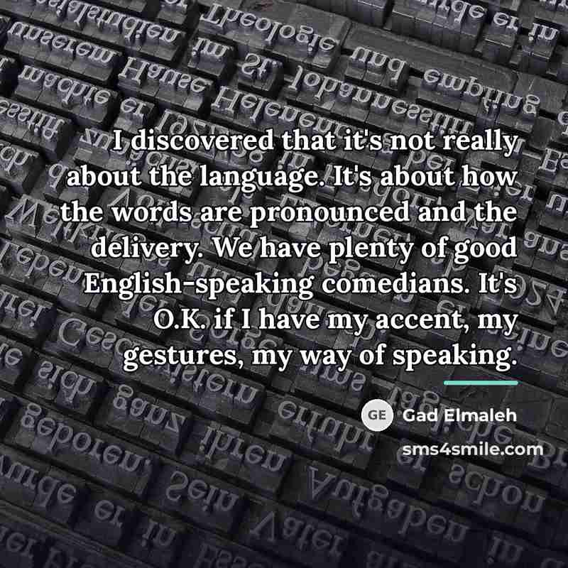 “I discovered that it's not really about the language. It's…” quote by Gad Elmaleh
