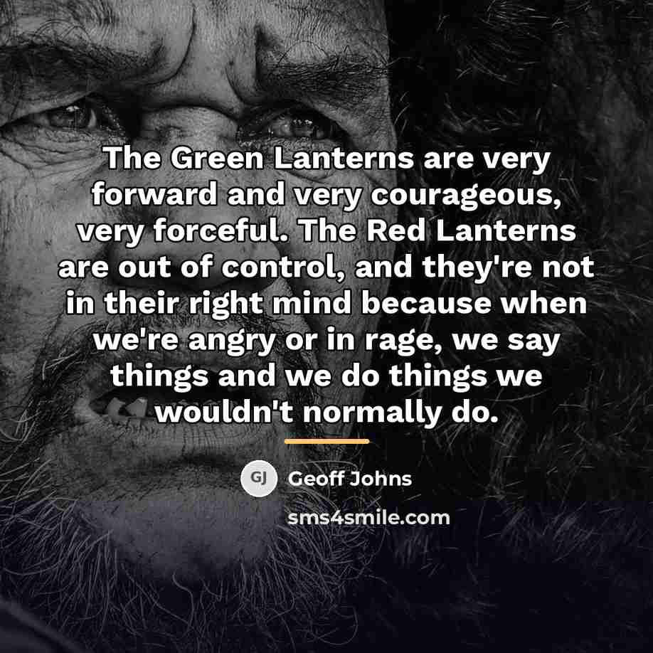 “The Green Lanterns are very forward and very courageous, very…” quote by Geoff Johns