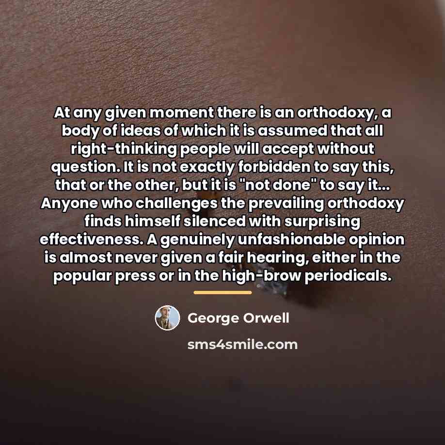 “At any given moment there is an orthodoxy, a body…” quote by George Orwell