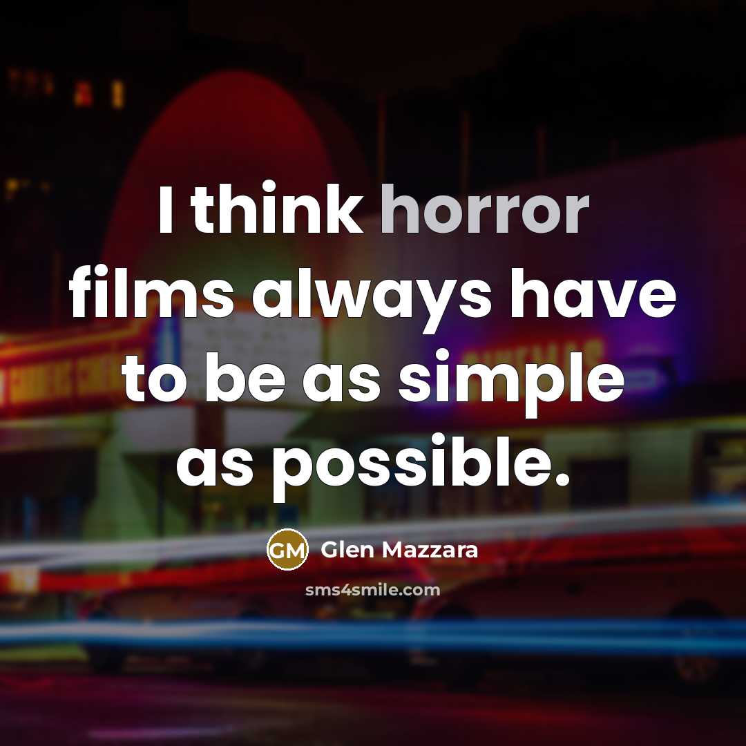 “I think horror films always have to be as simple…” quote by Glen Mazzara