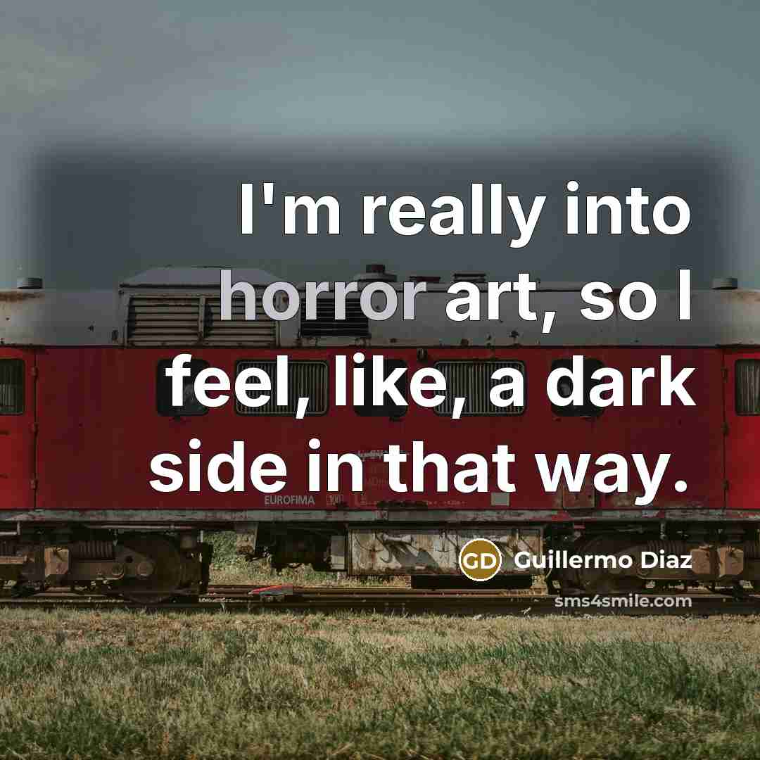 “I'm really into horror art, so I feel, like, a…” quote by Guillermo Diaz