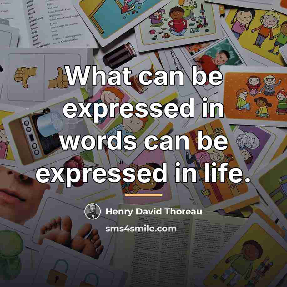 “What can be expressed in words can be expressed in…” quote by Henry David Thoreau