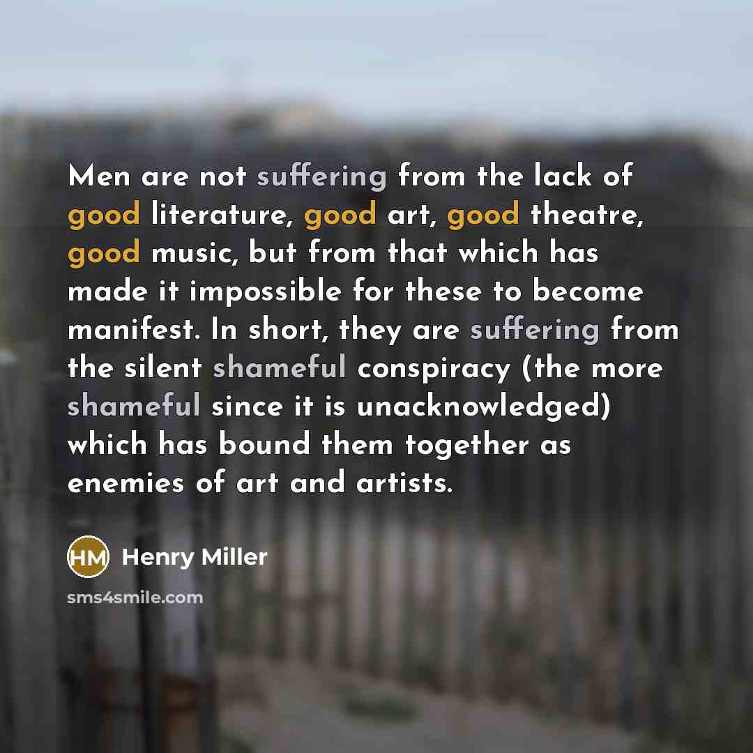 “Men are not suffering from the lack of good literature,…” quote by Henry Miller