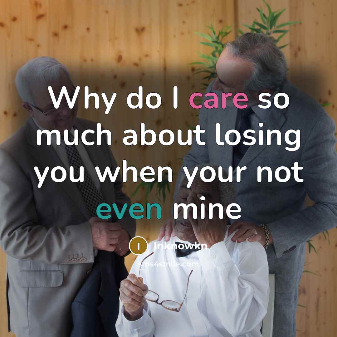 “Why do I care so much about losing you when your not even mine” quote by Inknowkn