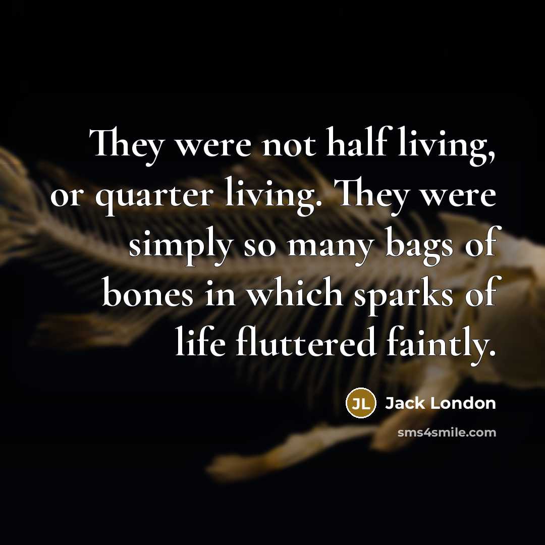 “They were not half living, or quarter living. They were…” quote by Jack London