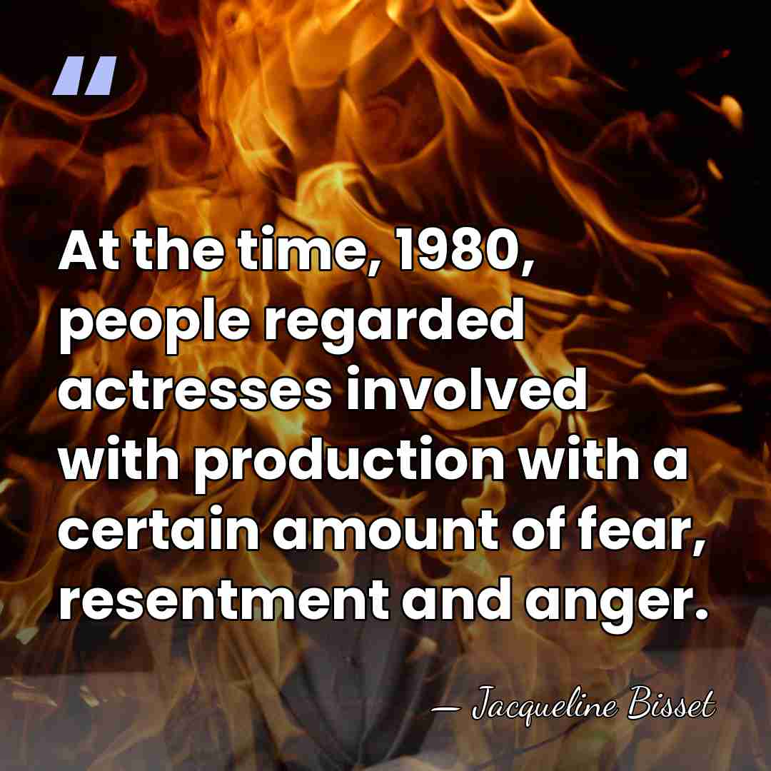 At the time, 1980, people regarded actresses involved with production with a&hellip; - Jacqueline Bisset