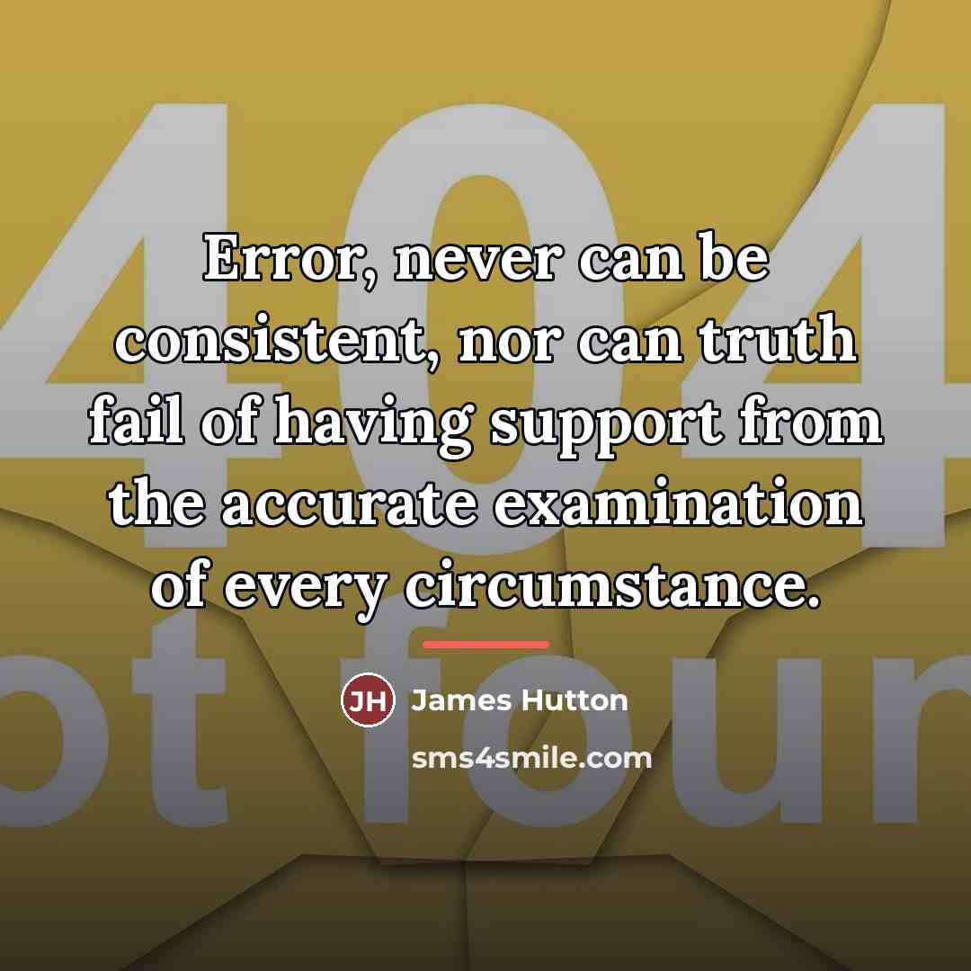 “Error, never can be consistent, nor can truth fail of…” quote by James Hutton
