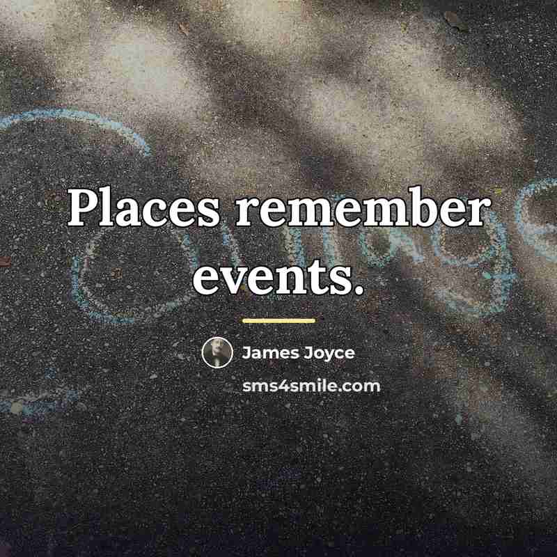 “Places remember events.…” quote by James Joyce