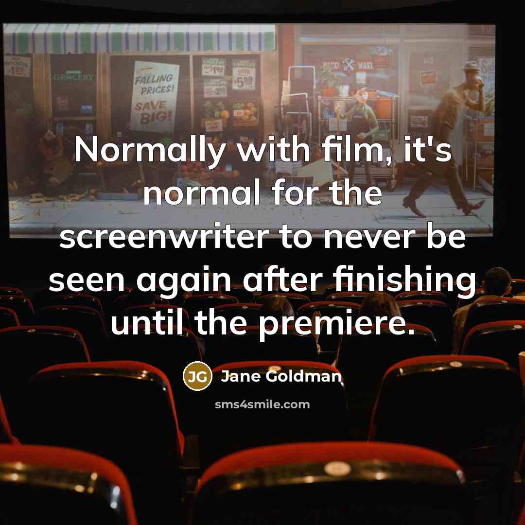 “Normally with film, it's normal for the screenwriter to never…” quote by Jane Goldman