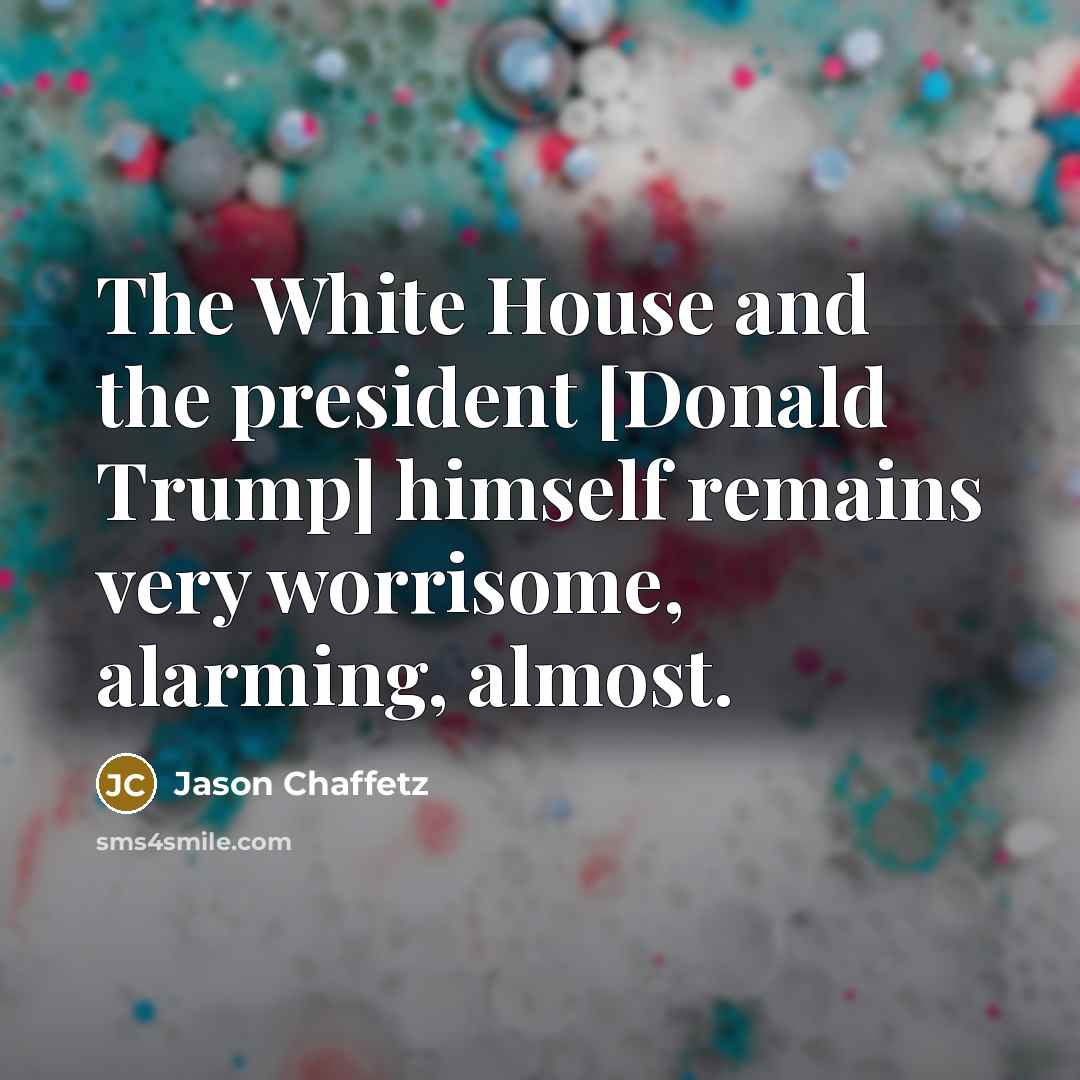 “The White House and the president [Donald Trump] himself remains…” quote by Jason Chaffetz
