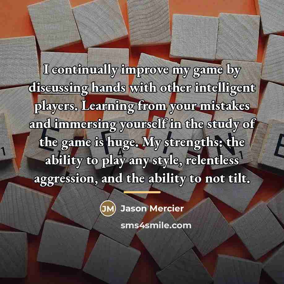 “I continually improve my game by discussing hands with other…” quote by Jason Mercier