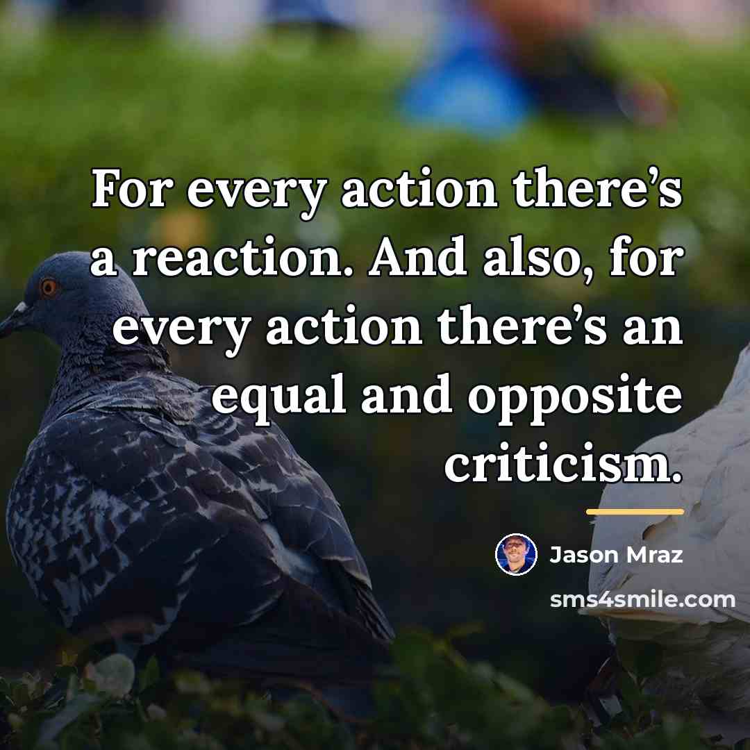 “For every action there’s a reaction. And also, for every…” quote by Jason Mraz