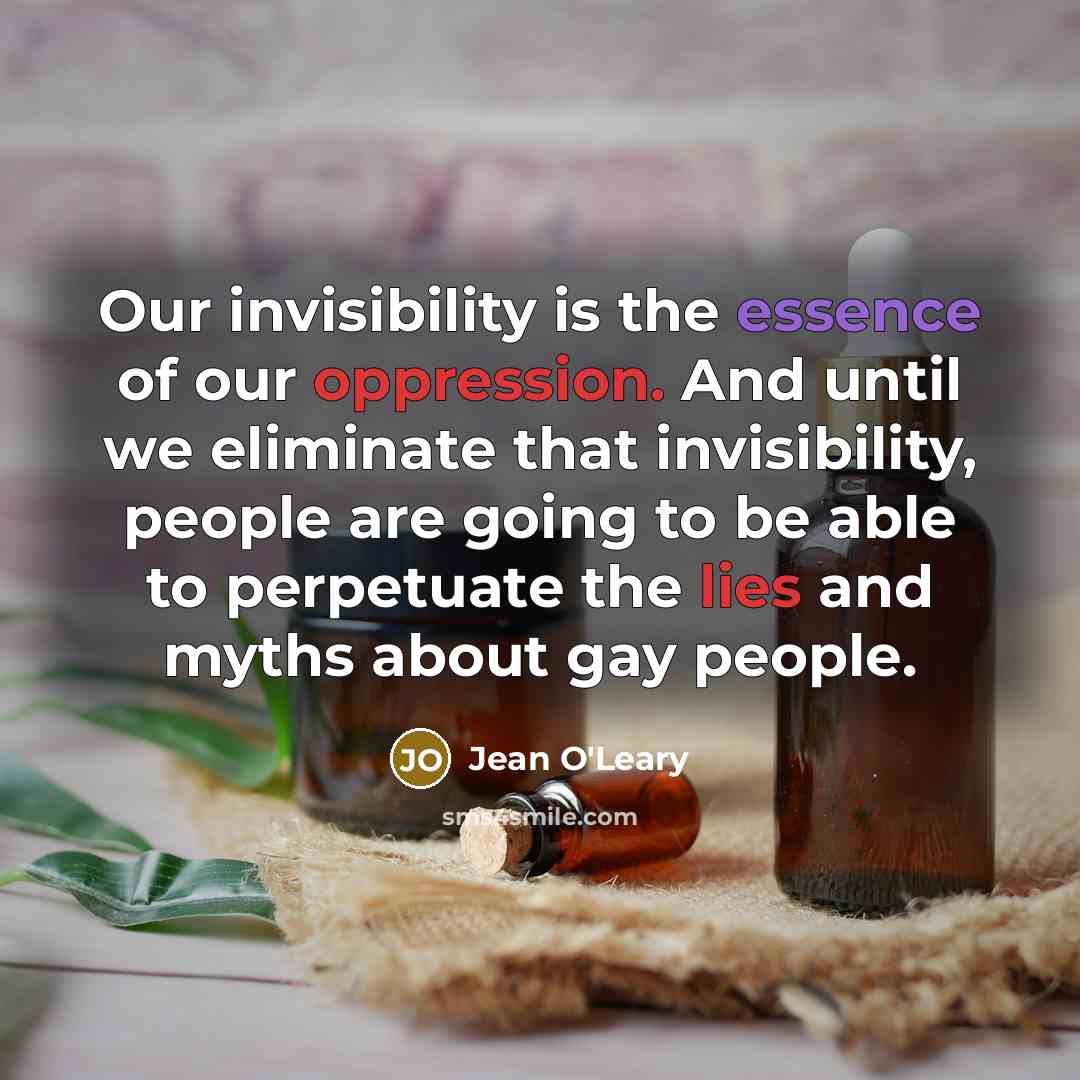 “Our invisibility is the essence of our oppression. And until…” quote by Jean O'Leary