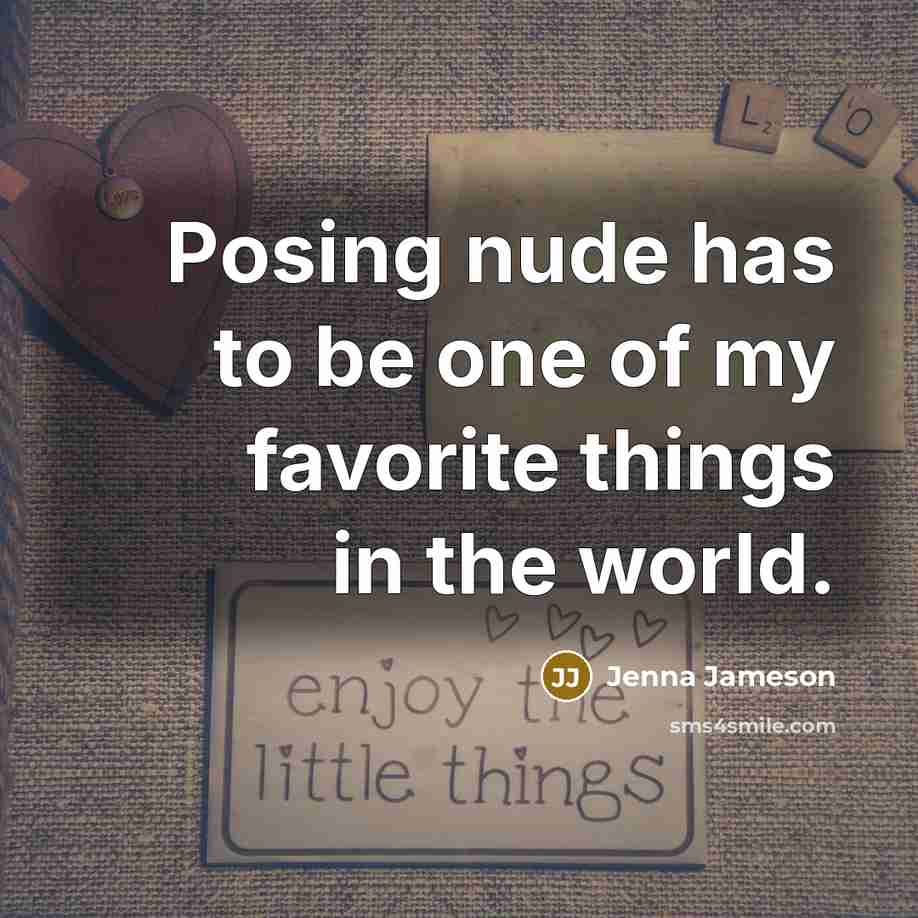 “Posing nude has to be one of my favorite things…” quote by Jenna Jameson
