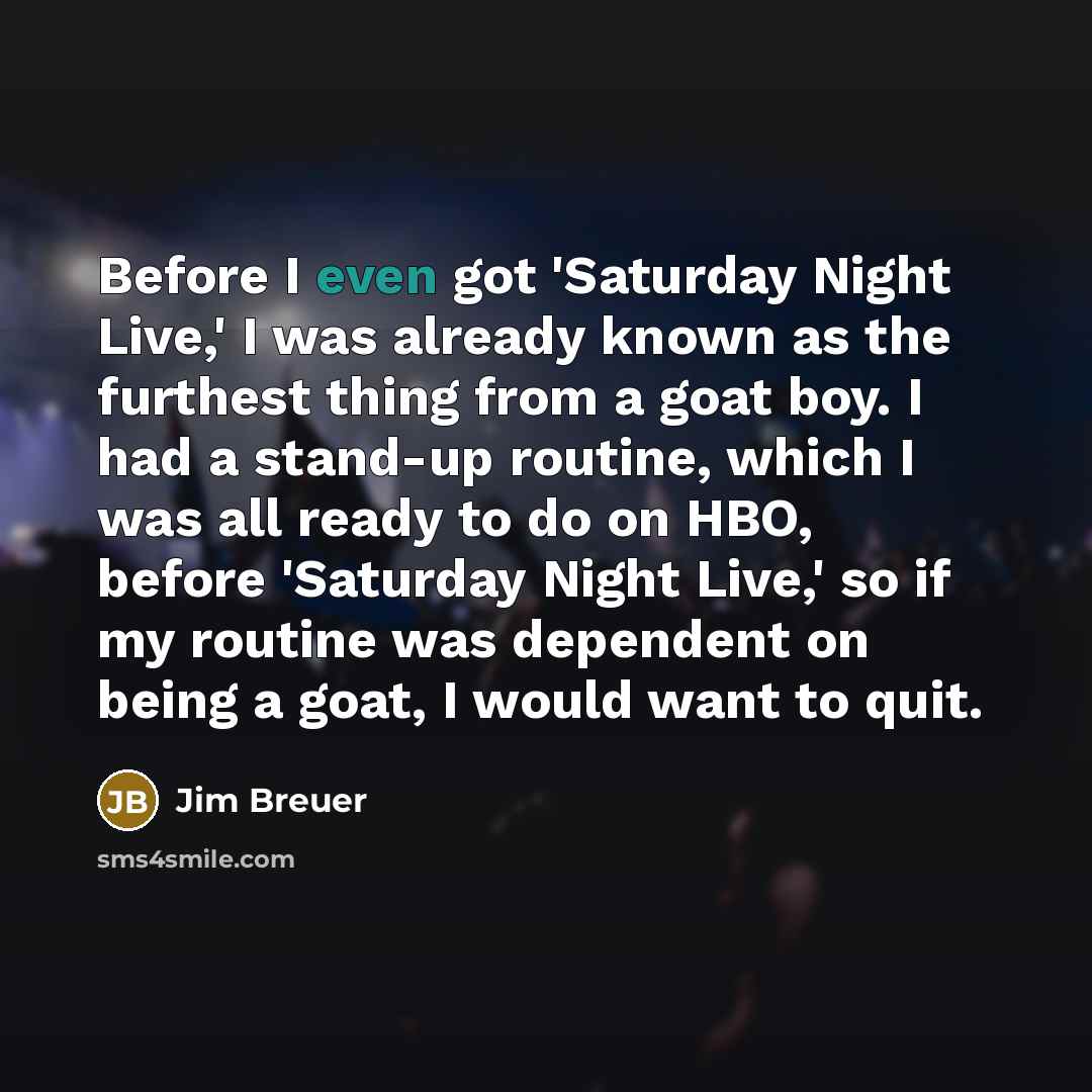 “Before I even got 'Saturday Night Live,' I was already…” quote by Jim Breuer