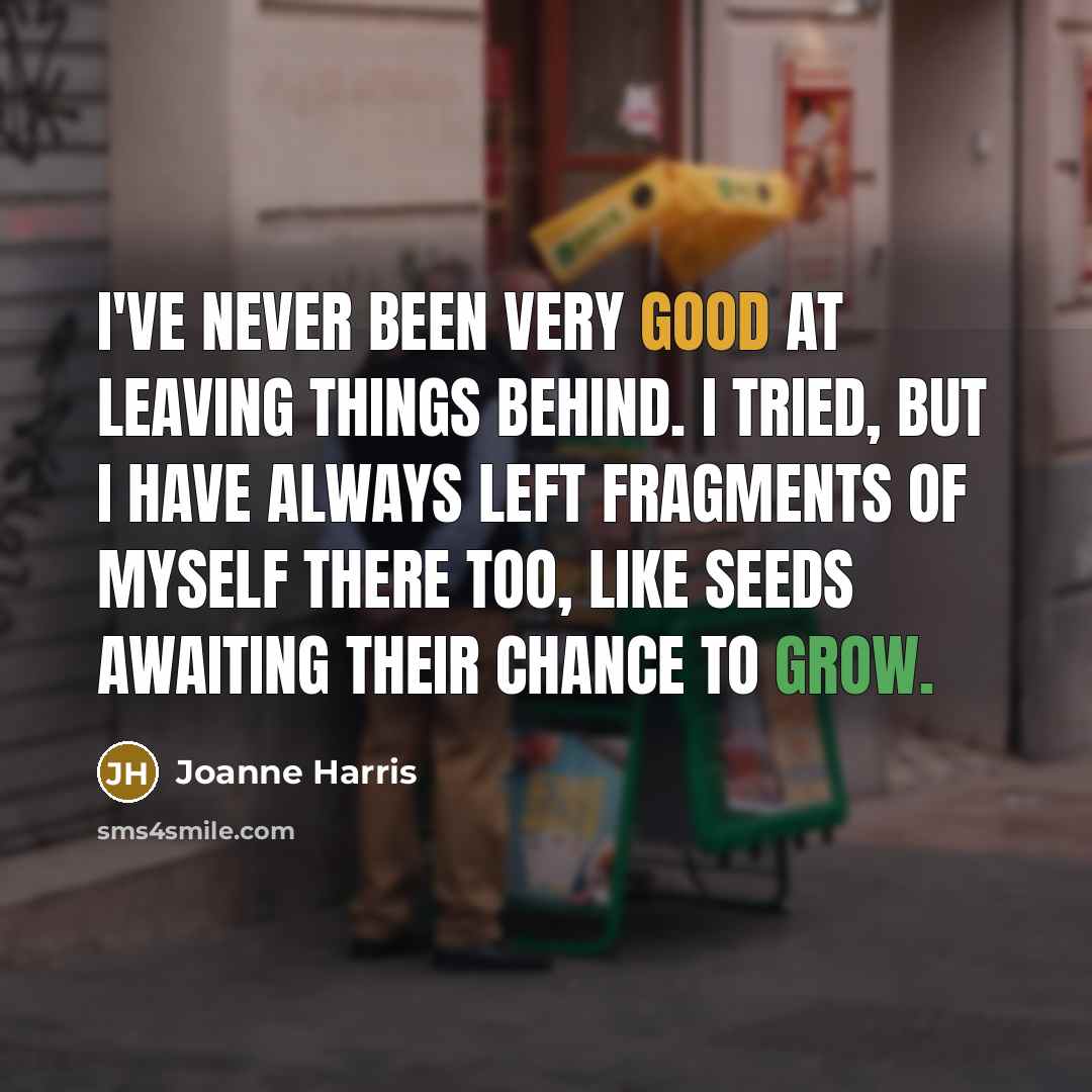 “I've never been very good at leaving things behind. I…” quote by Joanne Harris