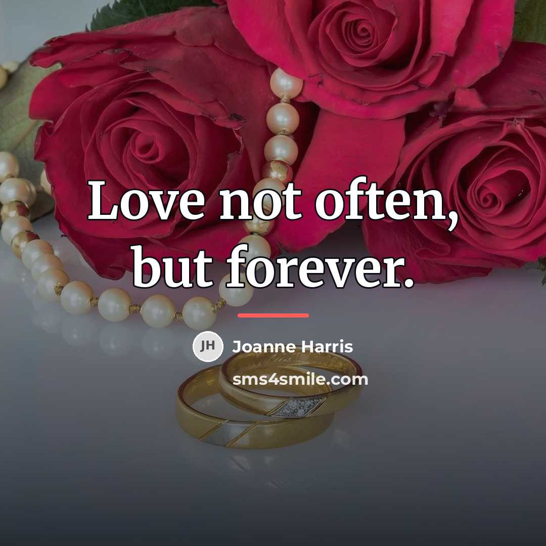 “Love not often, but forever.…” quote by Joanne Harris