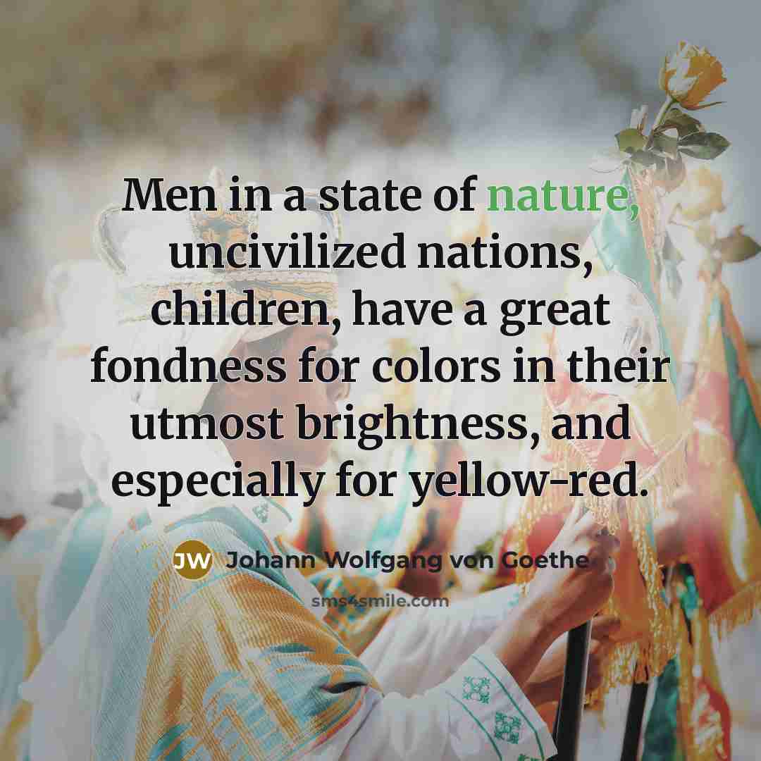 “Men in a state of nature, uncivilized nations, children, have…” quote by Johann Wolfgang von Goethe