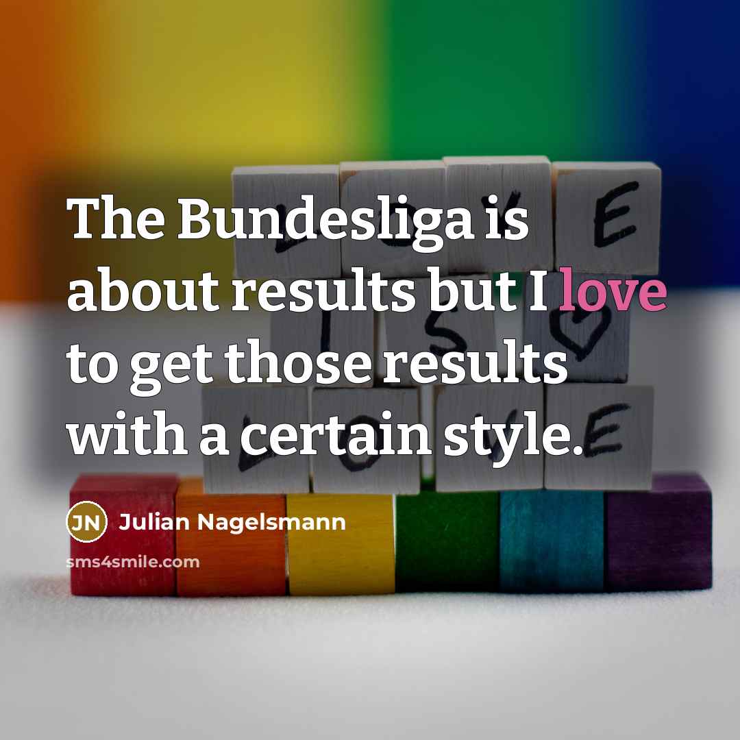 “The Bundesliga is about results but I love to get…” quote by Julian Nagelsmann